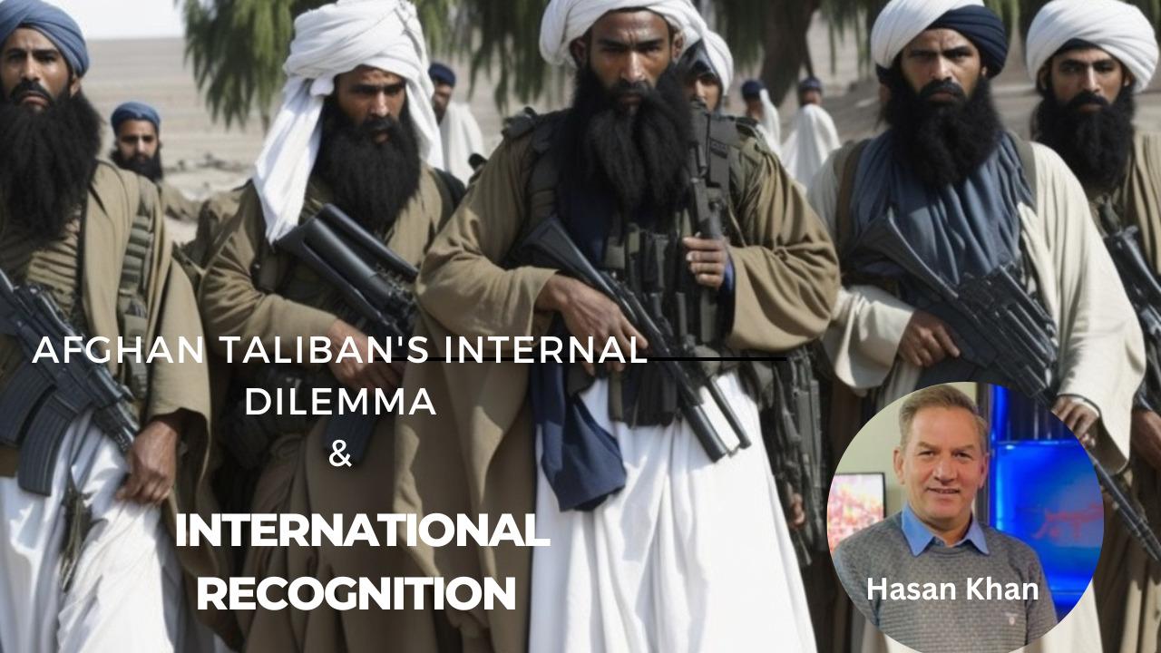 Afghan Taliban internal dilemma & International Recognition