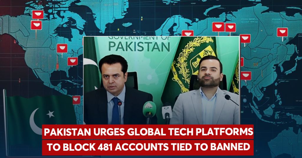Pakistan Urges Global Tech Firms to Block 481 Accounts Linked to Banned Outfits Pakistan Urges Global Tech Firms