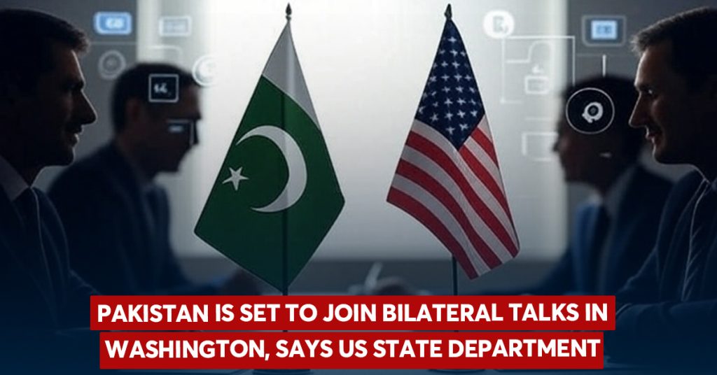 Pakistan is set to join bilateral talks in Washington, says US State Department. Pakistan is set to join bilateral talks in Washington