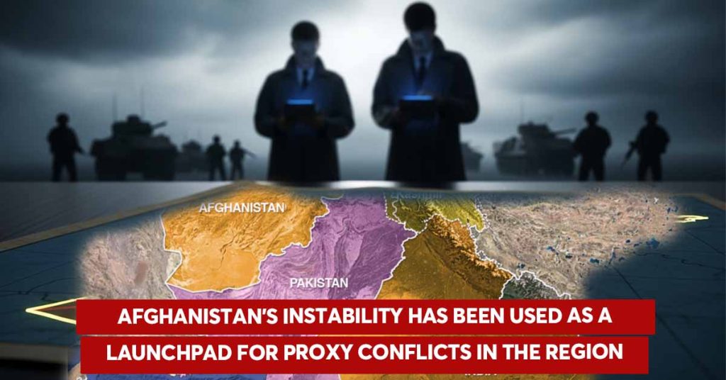 Afghanistan’s instability has been used as a launchpad for proxy conflicts in the region Afghanistan’s instability
