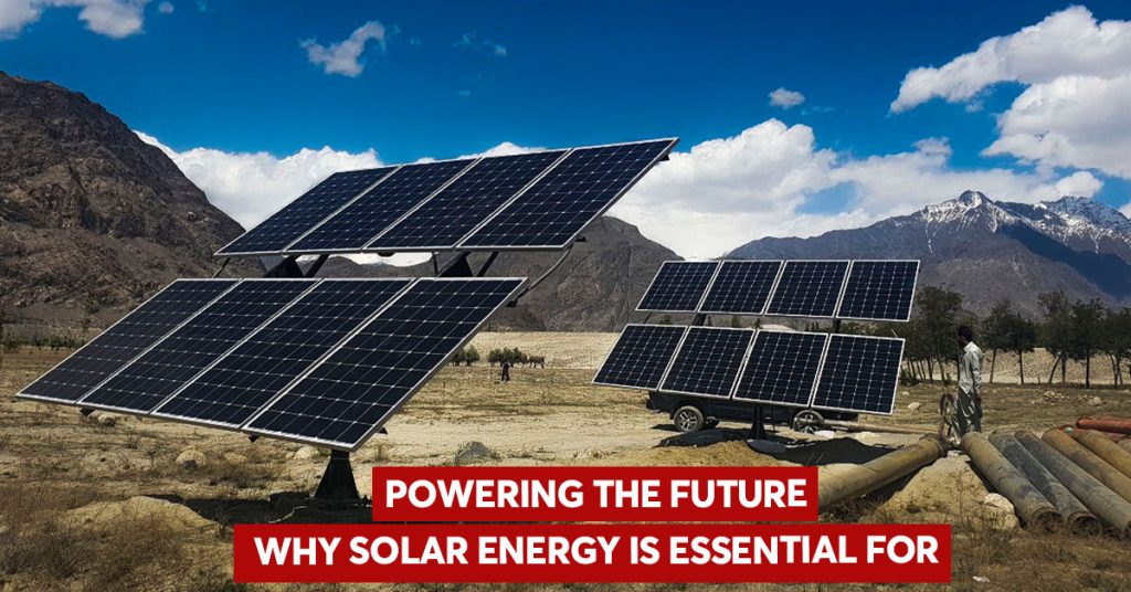 Powering the Future: Why Solar Energy Is Essential for Gilgit-Baltistan Why Solar Energy Is Essential for Gilgit-Baltistan