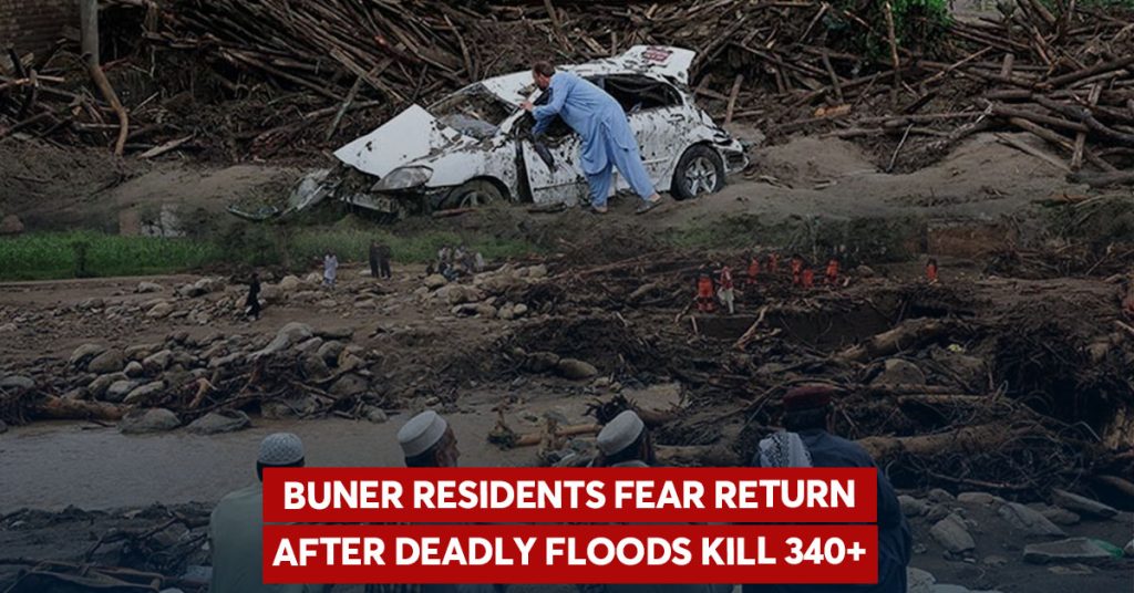 Buner Residents Fear Return After Deadly Floods Kill 340+ Buner Residents Fear Return After Deadly Floods Kill 340+