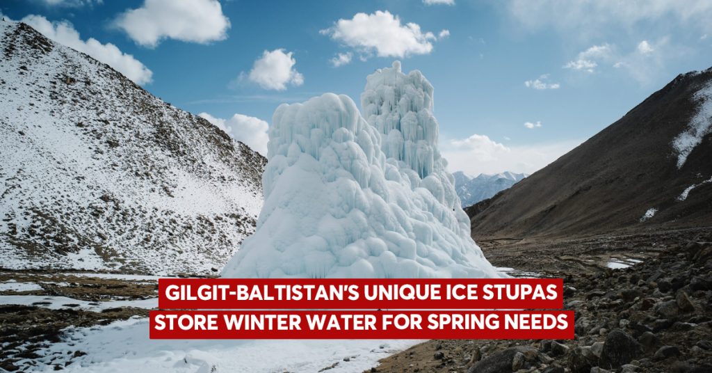 Gilgit-Baltistan’s Ice Stupas: Turning Winter Ice into Spring Water Lifelines Gilgit-Baltistan’s Ice Stupas