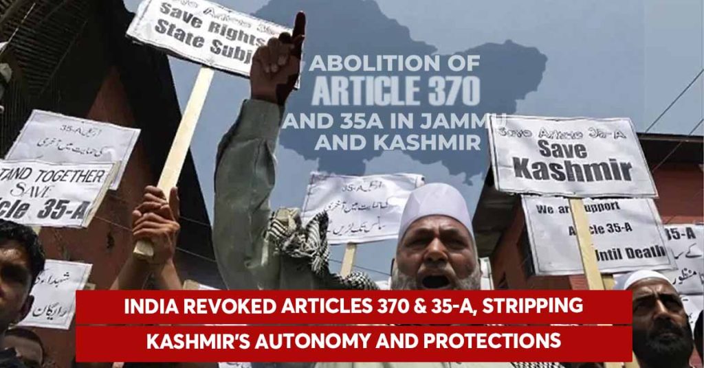 India revoked Articles 370 & 35-A, stripping Kashmir’s autonomy and protections India revoked Articles 370 & 35-A