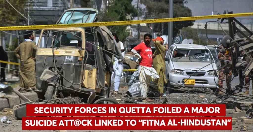 Security forces in Quetta foiled a major suicide att@ck linked to “Fitna al-Hindustan” Security forces in Quetta foiled a major