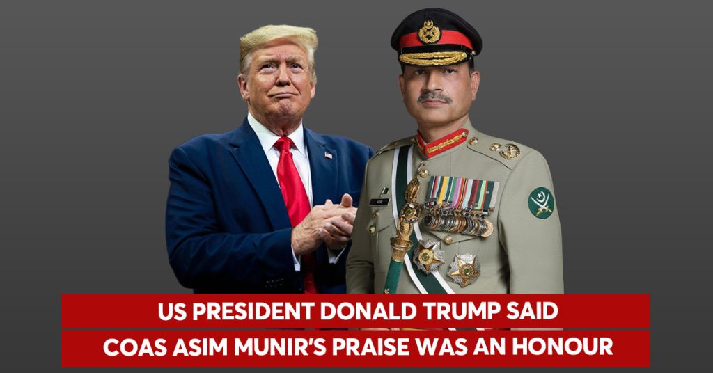 US President Donald Trump said COAS Asim Munir’s praise was an honour US President Donald Trump said COAS Asim Munir’s praise was an honour