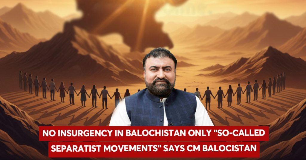 No Insurgency in Balochistan, Only So-Called Separatist Movements: CM Bugti No Insurgency in Balochistan, Only So-Called Separatist Movements: CM Bugti