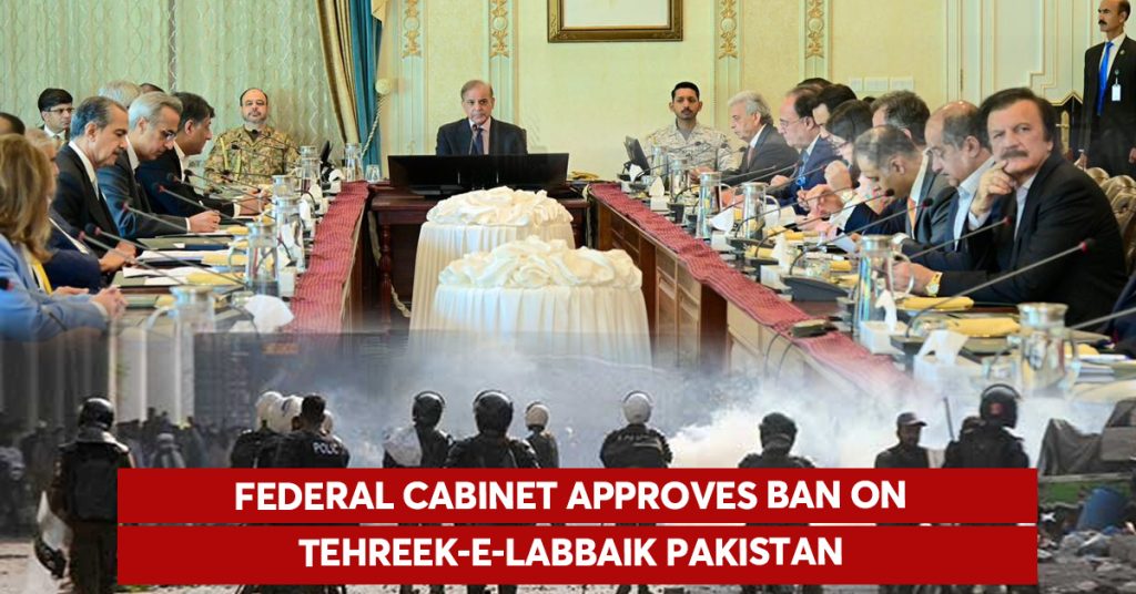 Federal Cabinet Approves Ban on Tehreek-e-Labbaik Pakistan Federal cabinet approves ban on Tehreek-e-Labbaik Pakistan