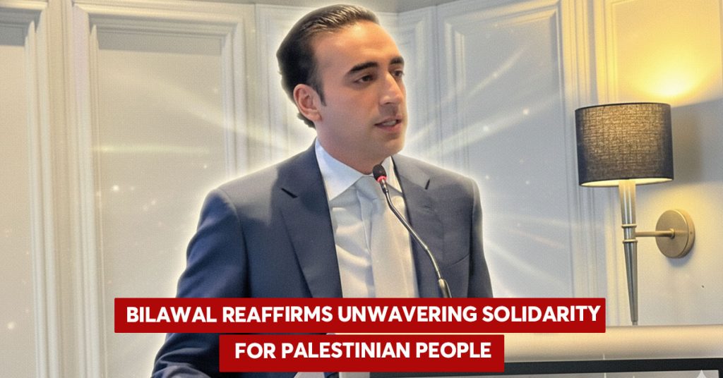 Bilawal Reaffirms Unwavering Solidarity for Palestinian People