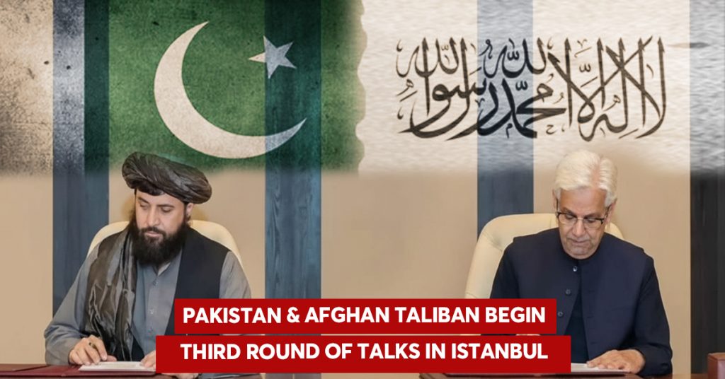 Pakistan & Afghan Taliban Begin Third Round of Talks in Istanbul