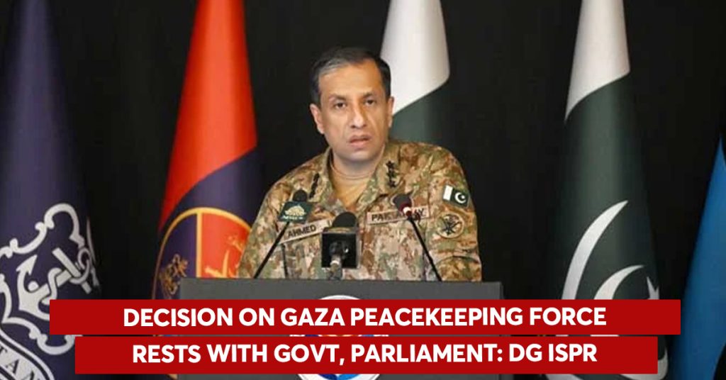 Decision on G@za peacekeeping force rests with Govt & Parliament: DG ISPR
