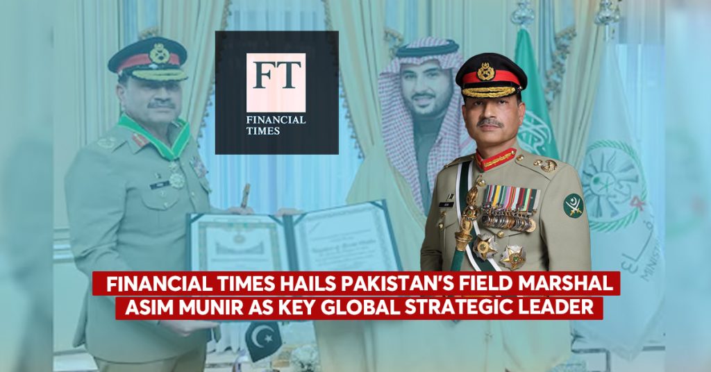 Financial Times Praises Field Marshal Asim Munir as a Key Strategic Leader