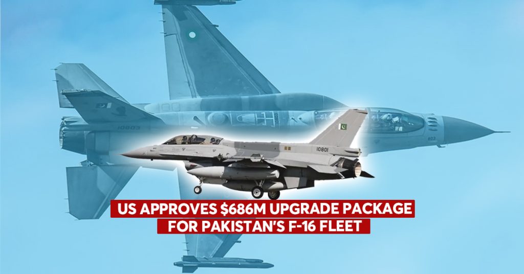 U.S. Approves $686 Million Upgrade Package for Pakistan’s F-16 Fleet U.S. Approves $686 Million Upgrade Package for Pakistan’s F-16 Fleet